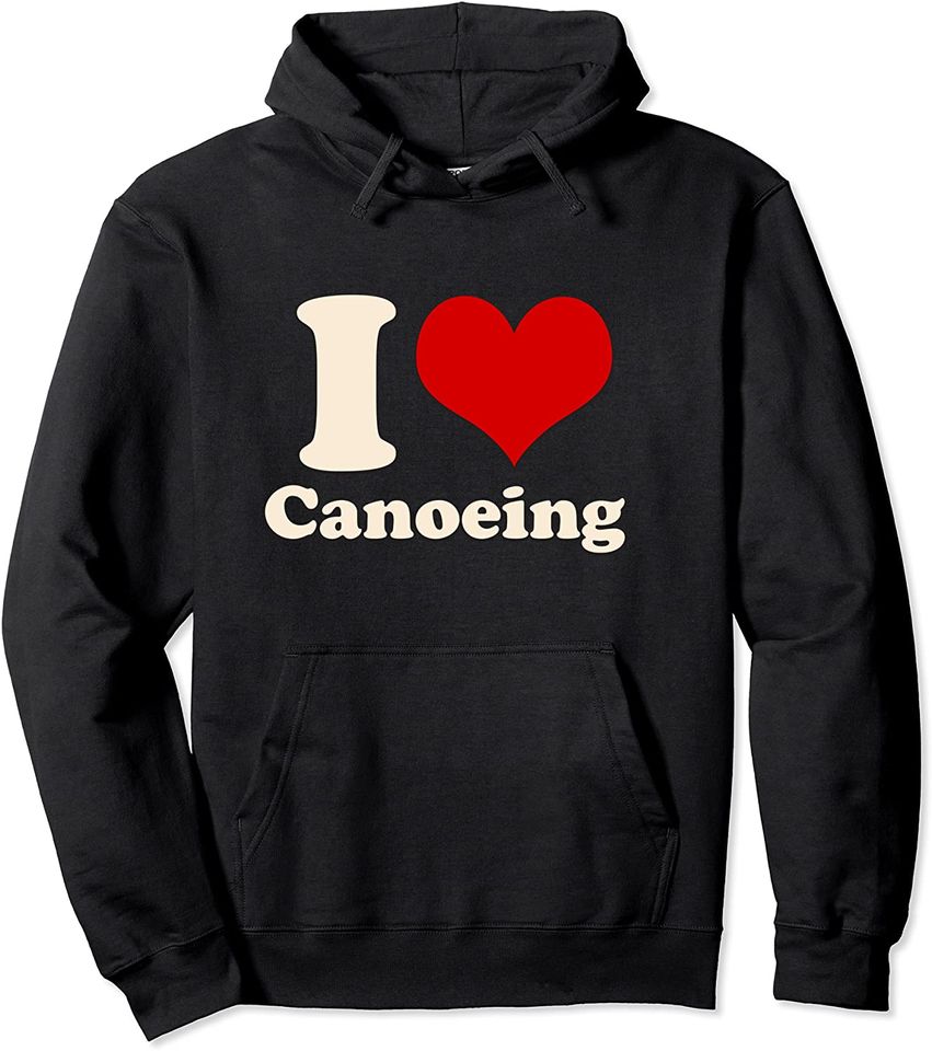 I Love Canoeing Pullover Hoodie