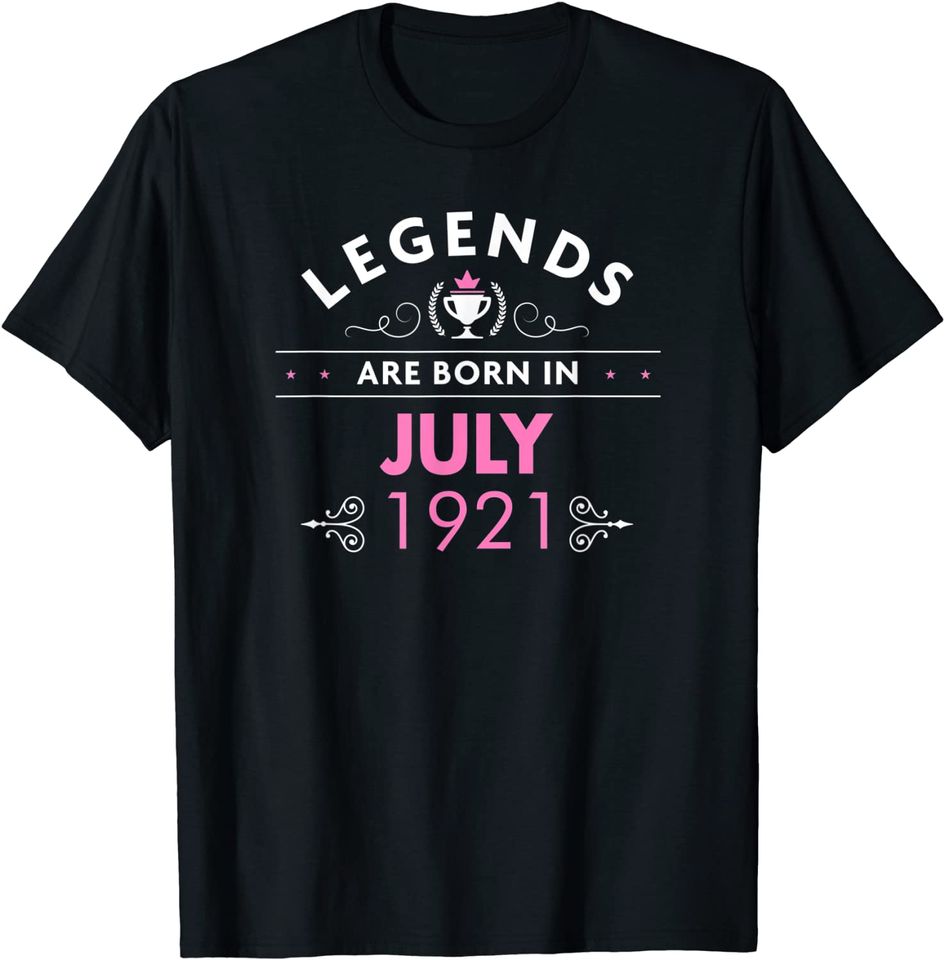 100th Birthday Shirt - Legends Are Born in July 1921 T-Shirt