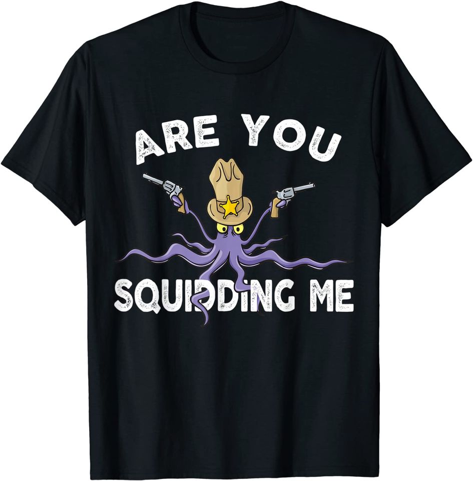 Cool Are You Squidding Me Squid Sheriff Fish Lover T Shirt