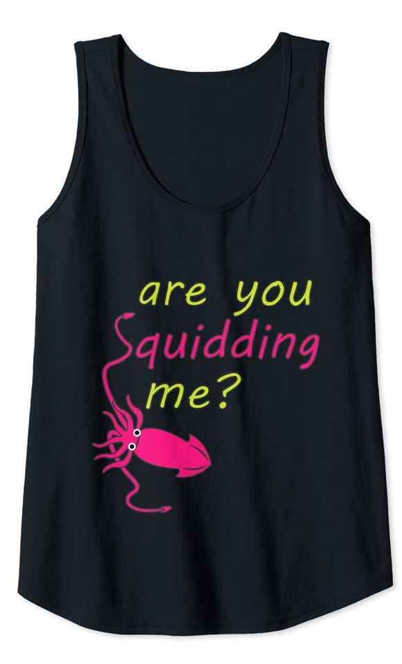 Are you Squidding Me Tank Top