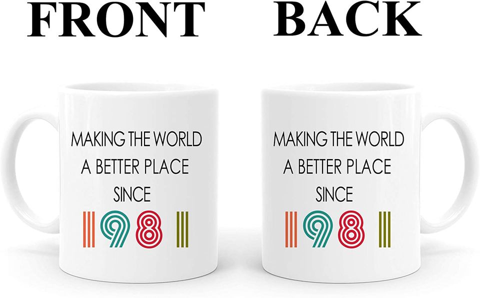 Making The World A Better Place Since 1981 Coffee Mugs - 40th Birthday Gifts Mug - 40 Years Old Mug for Her, Friend, Mom, Sister, Wife, Coworker