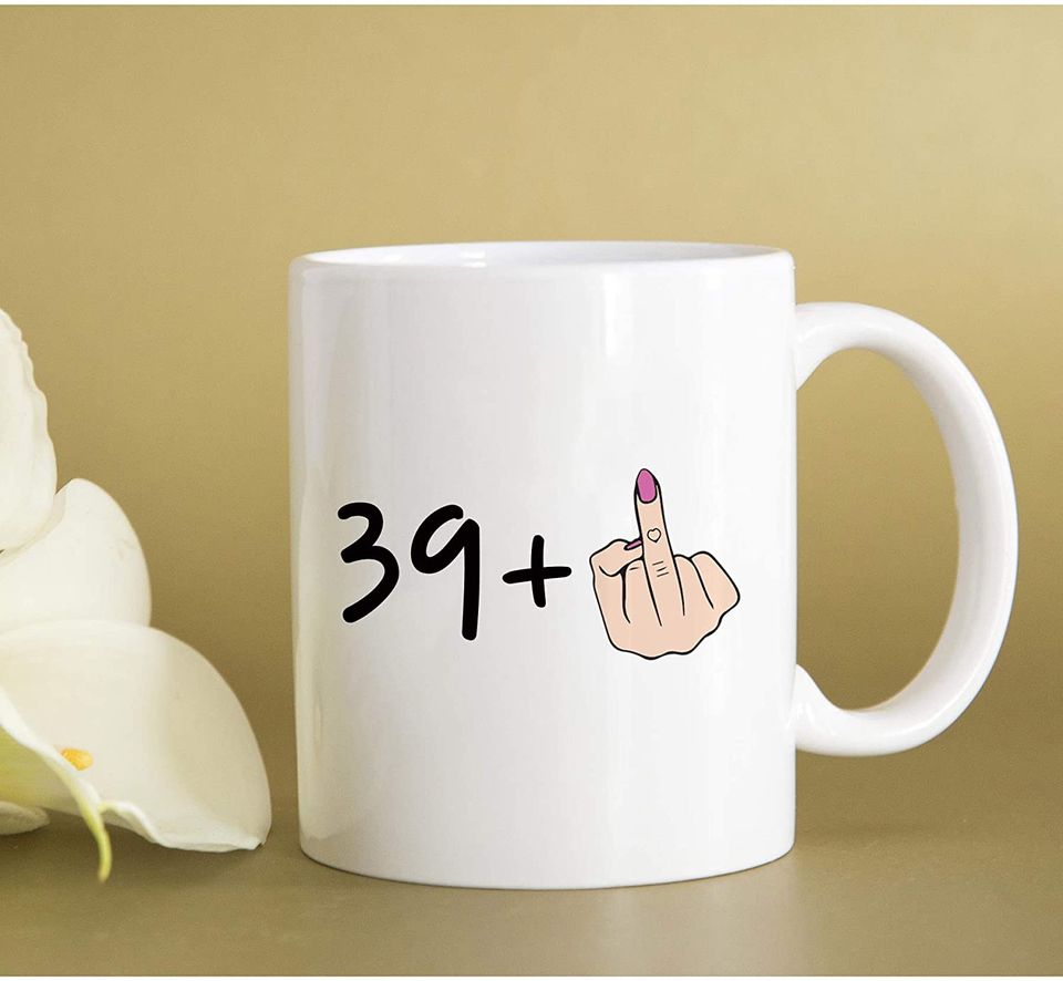 I Am 39 Plus 1 Middle Finger Equals 40 Birthday Coffee Mugs - Novelty Ceramic Coffee Mug Tea Cup White 40th Birthday Gifts for Women Gift Ideas