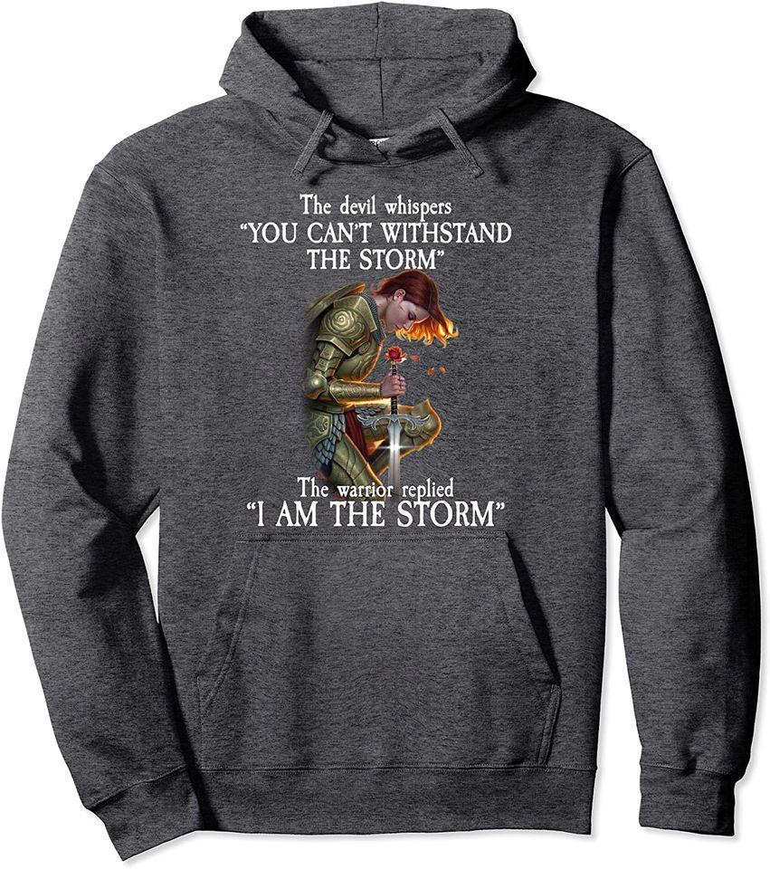 The Devil Whispers - The Warrior Replied I AM THE STORM Pullover Hoodie