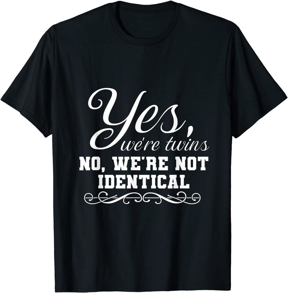 We're Twins We're Not Identical Twinning Sibling T-Shirt