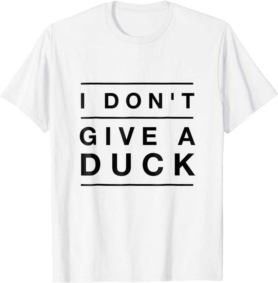 Funny I Don't Give A Duck Pun TShirt