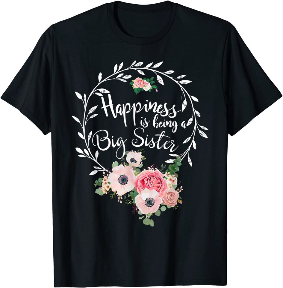 Happiness is being a Big sister Ever Shirt Women Decor T-Shirt