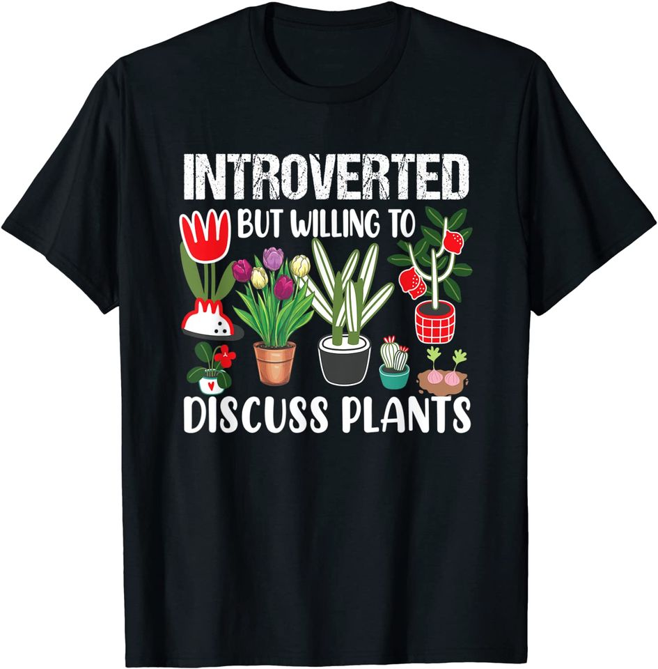 Introverted but Willing to Discuss Plants Gardening T-Shirt