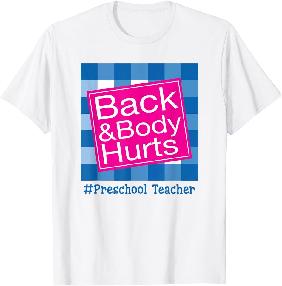 Back And Body Hurts Preschool Teacher Life T Shirt