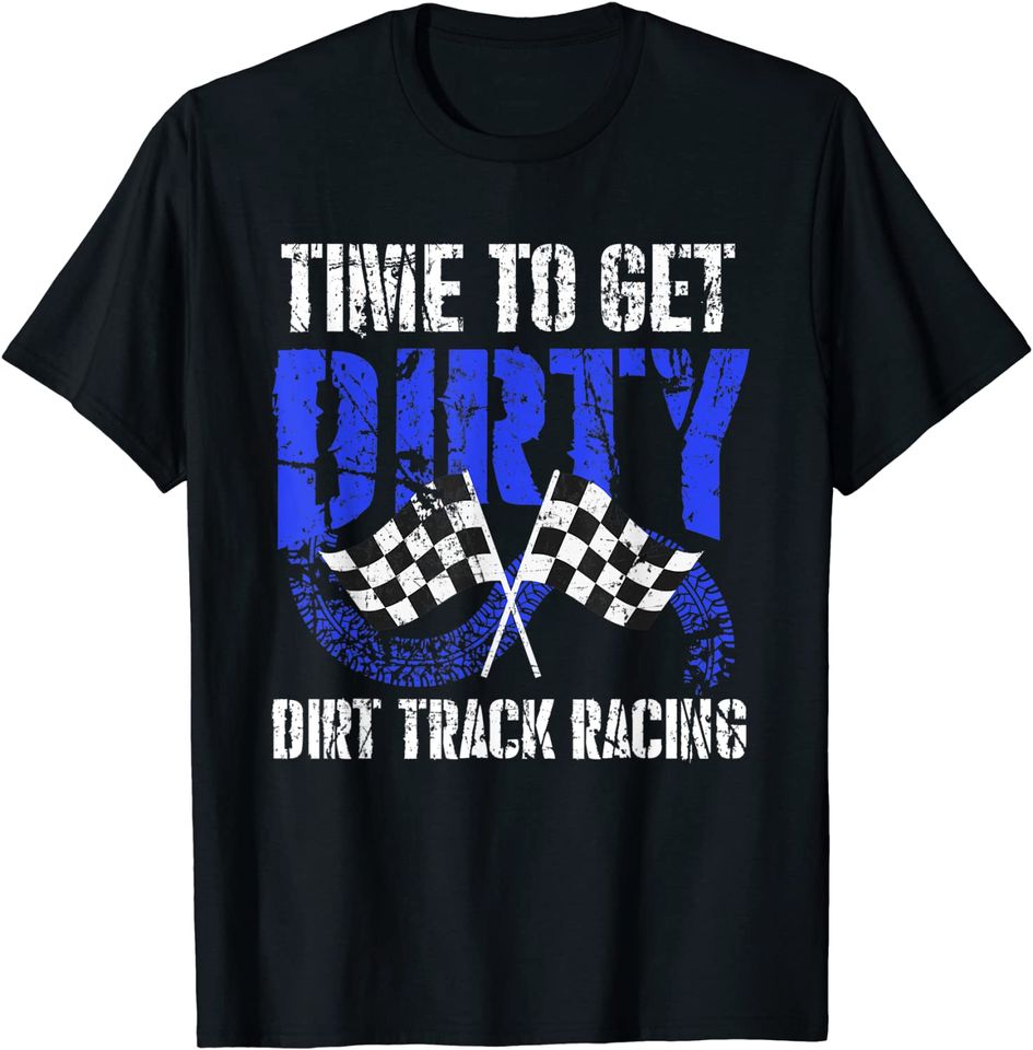 Time To Get Dirty Dirt Track Racing Checkered Flag Race T Shirt