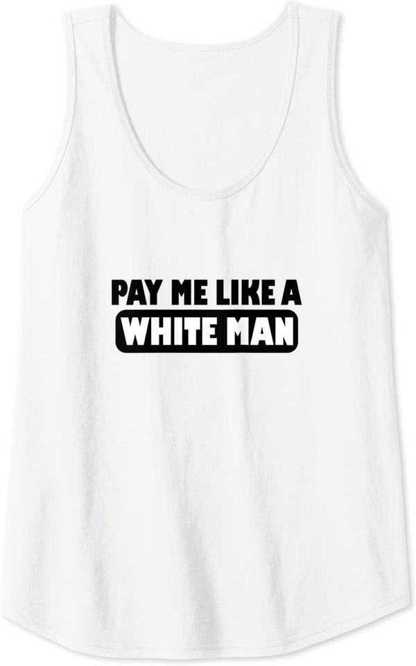 Pay Me Like A White Man for Women and Men Tank Top