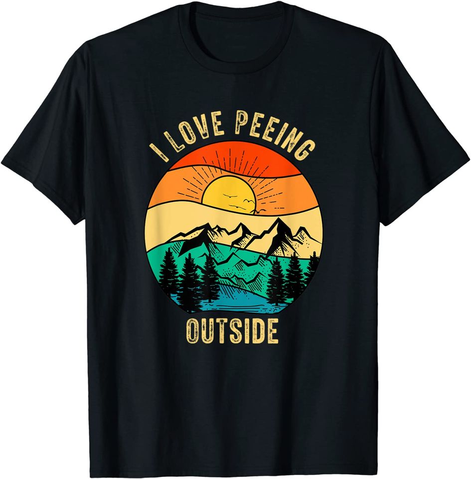 Funny Outdoor Camping Hiking Adventure I Love Peeing Outside T-Shirt