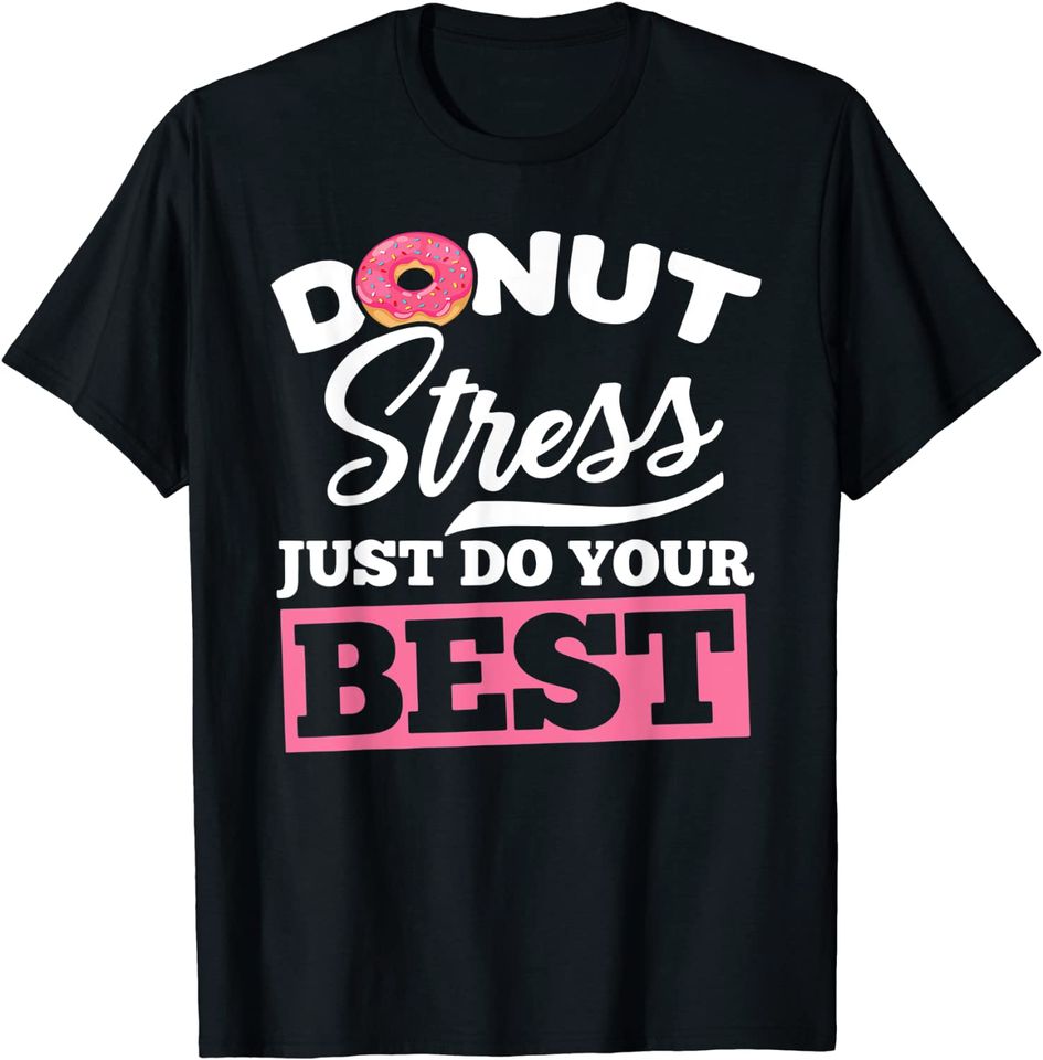 Don't Stress Just Do Your Best Donut Testing Day T-Shirt