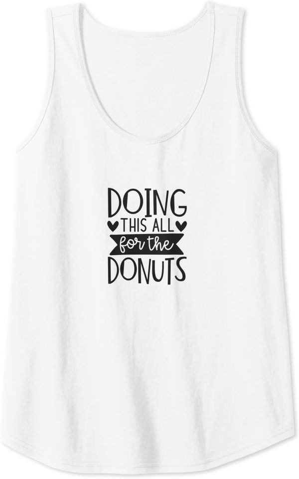 Doing This All For The Donuts Tank Top