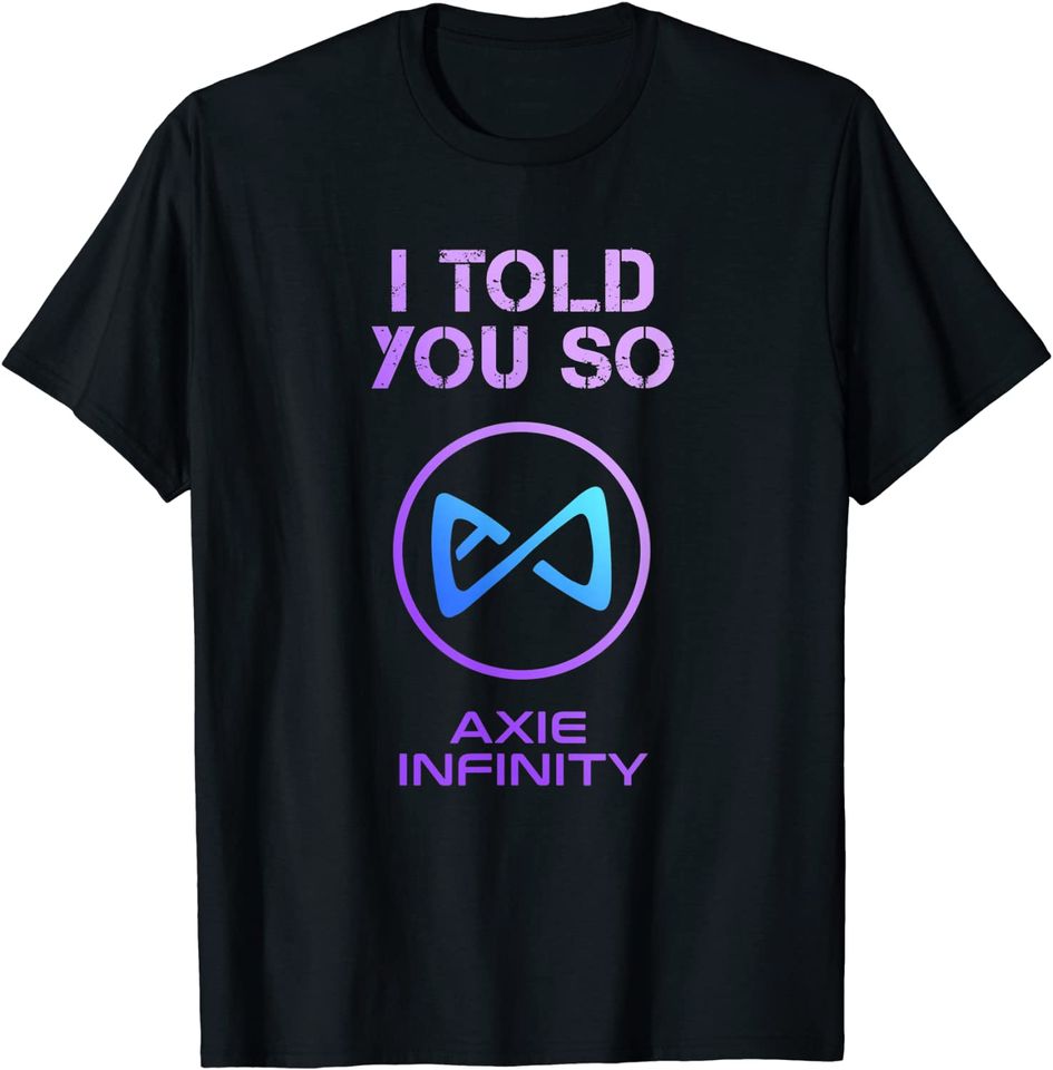 I Told you so to HODL AXS Axie Infinity Token to Millionaire T-Shirt
