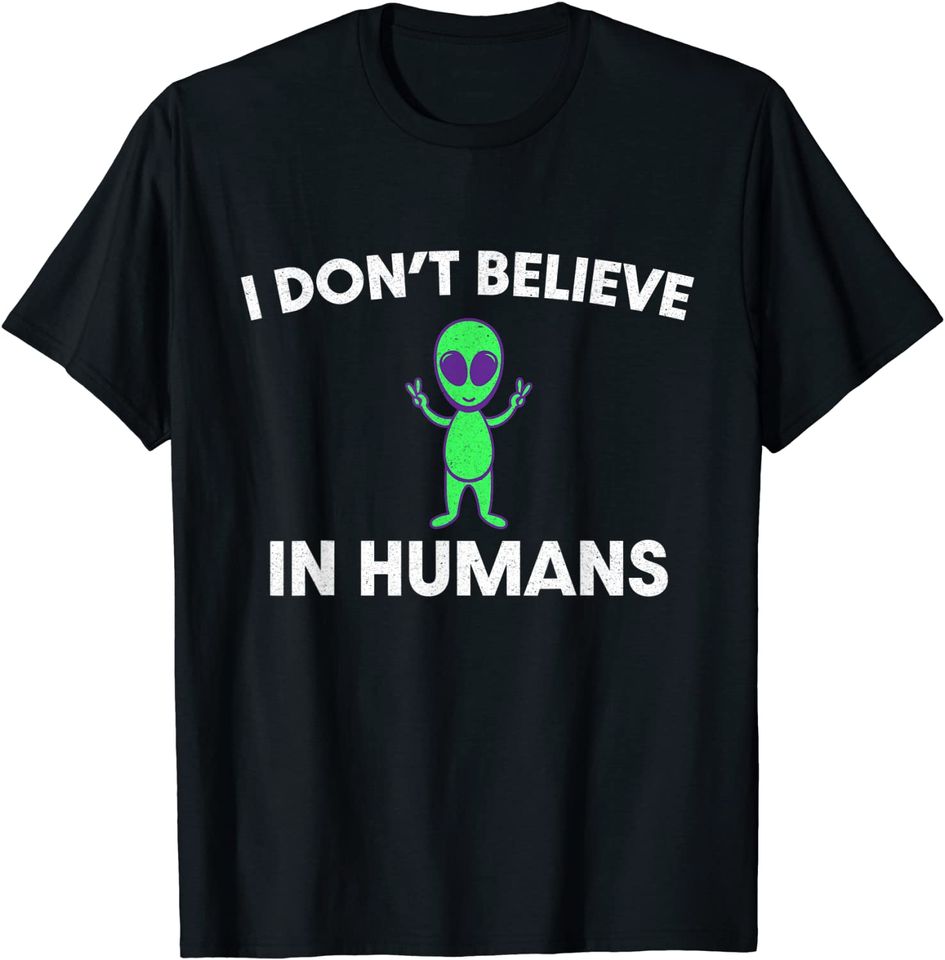 I Don't Believe In Humans - Green Space Alien T-Shirt