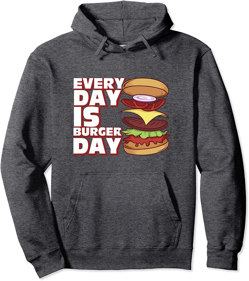 Every Day Is Burger Day Lover Pullover Hoodie