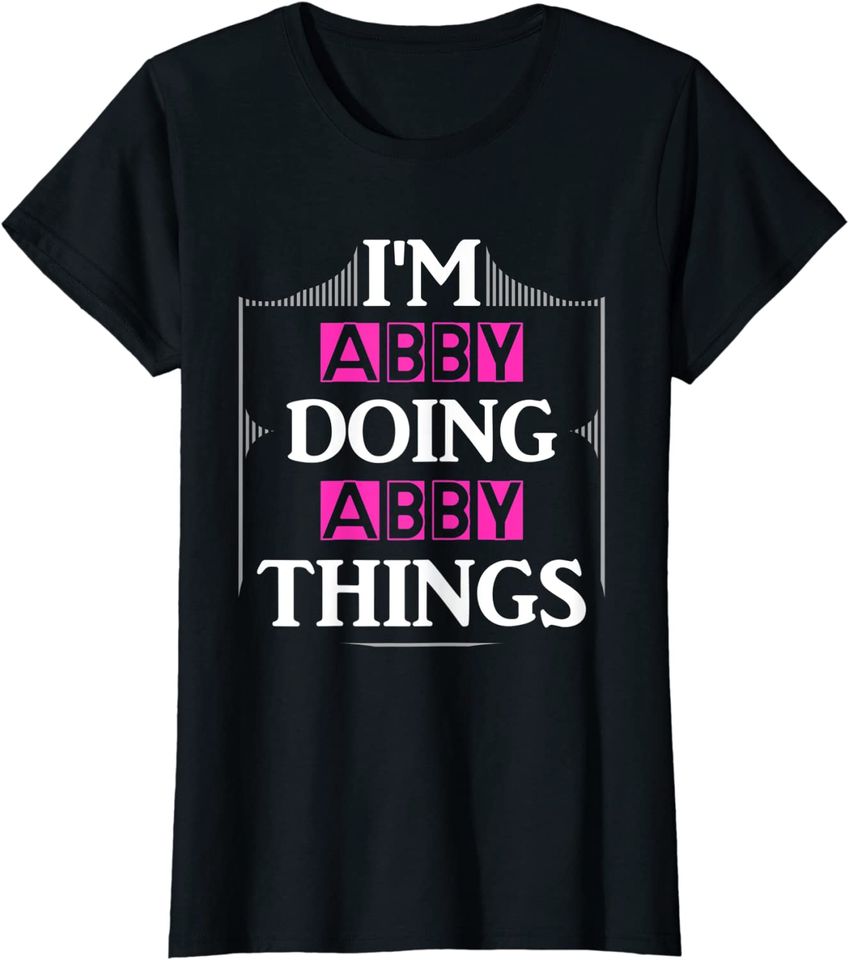 I'm Abby bush Doing Abby Things First Name Gift T-Shirt