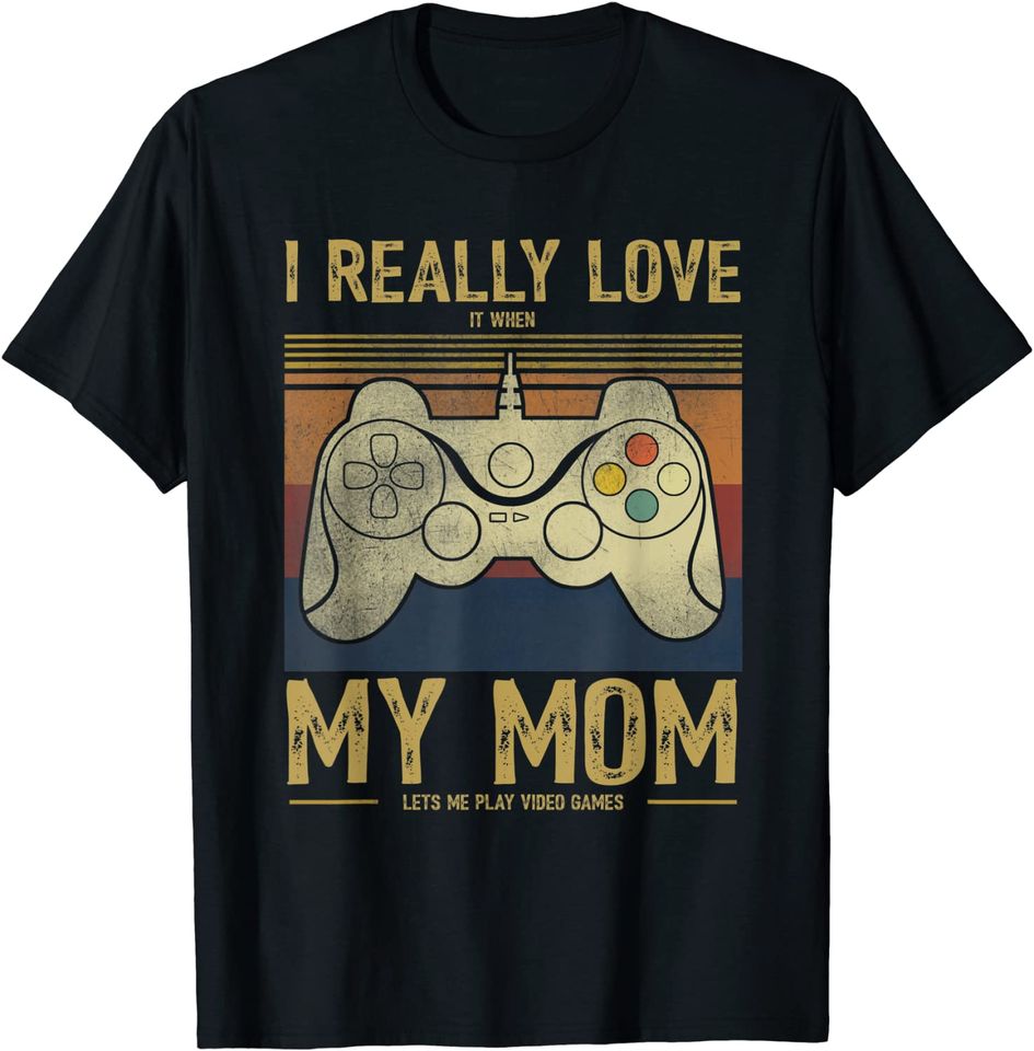 I Really Love It When My Mom Lets Me Play Video Games T-Shirt