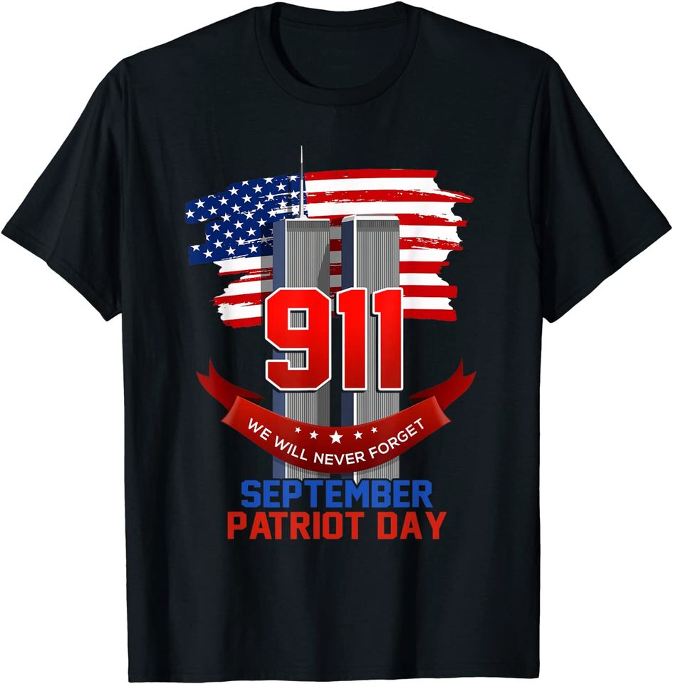 Patriot Day September 911 Memorial We Never Forget USA Flag T Shirt