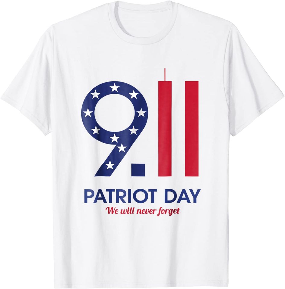 Patriot Day 9.11  We Will Neuer Forget T Shirt