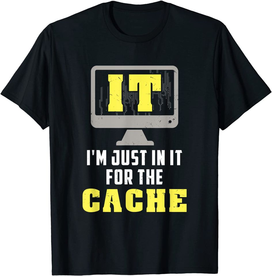 IT I'm Just In It For The Cache For Computer Programmer T-Shirt