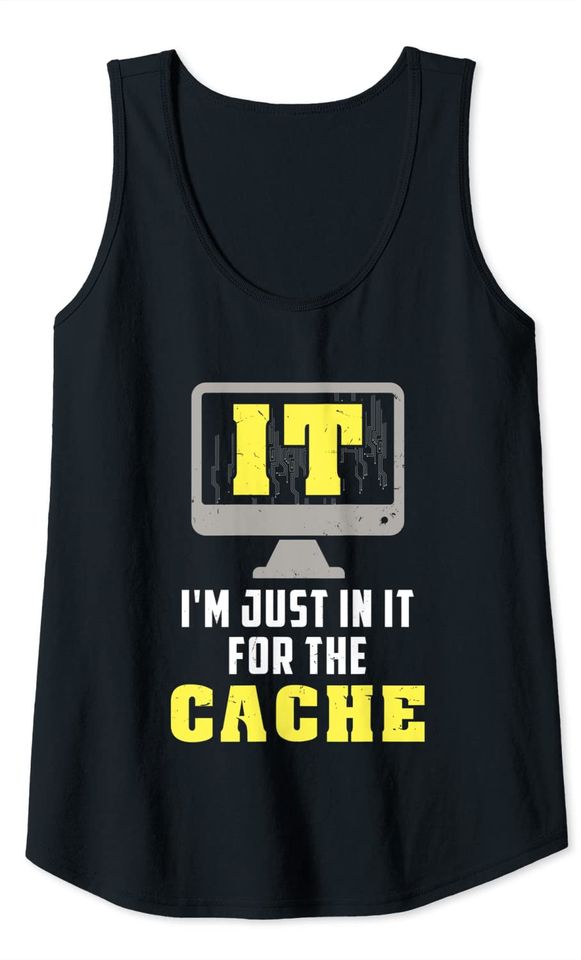 IT I'm Just In It For The Cache For Computer Programmer Tank Top