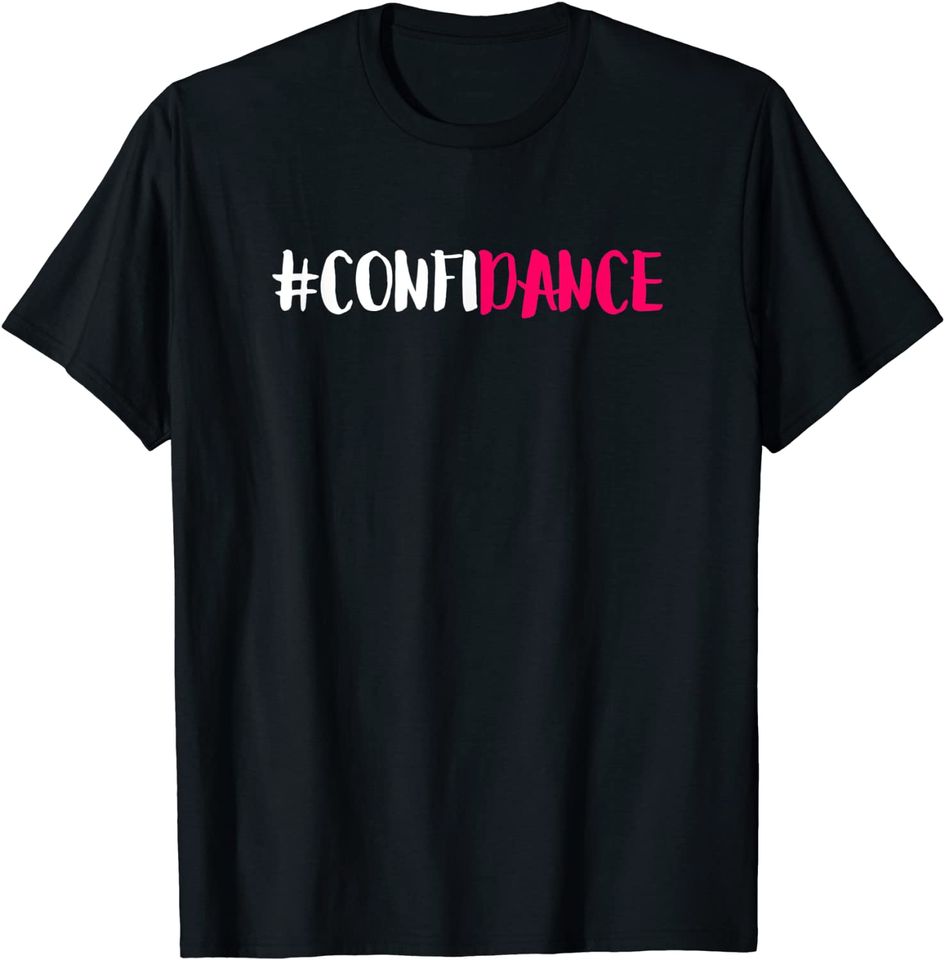 Confidance Dance shirt and Dance T Shirt