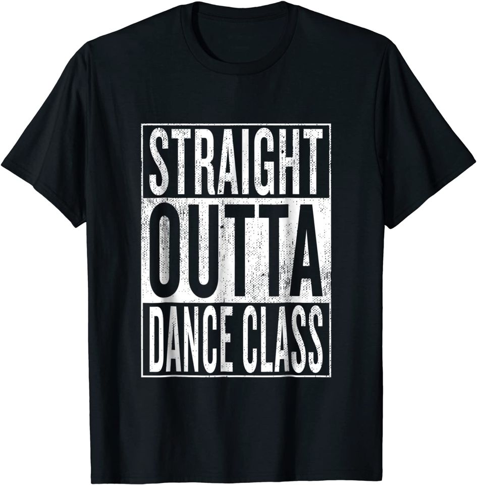 Straight Outta Dance Class T Shirt