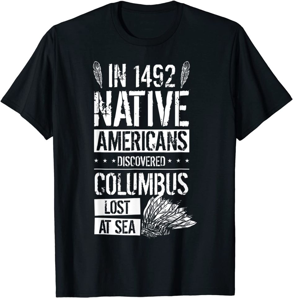 In 1492 Native Americans Discovered Columbus Lost T-Shirt