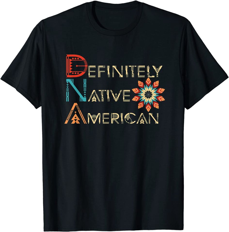 DNA Definitely Native American Indian For Indigenous T-Shirt
