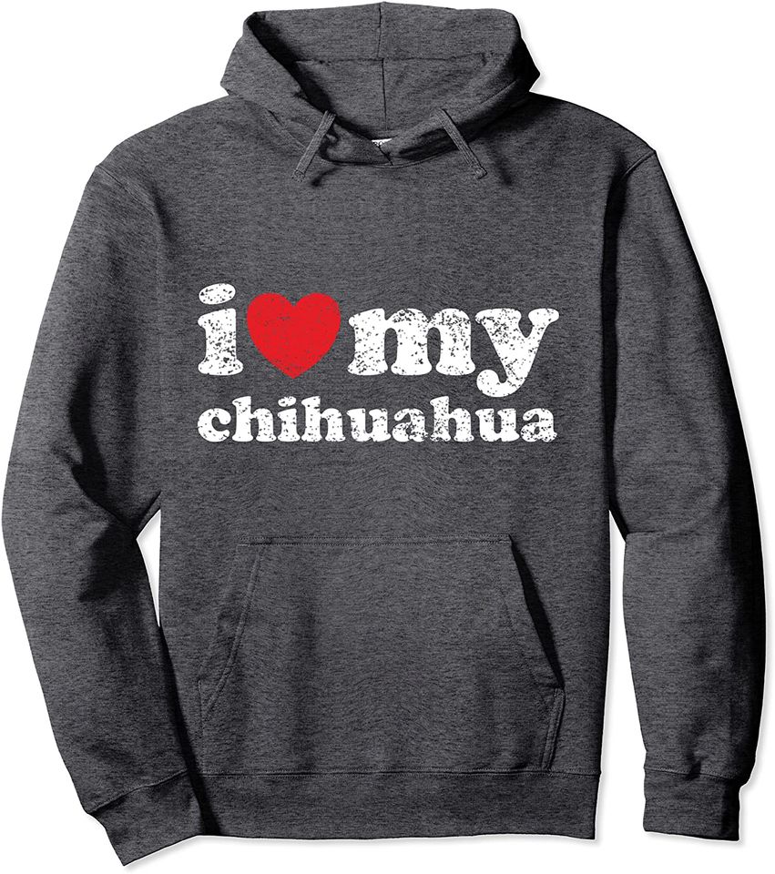 Distressed Grunge Worn Out Style I Love My Chihuahua Pullover Hoodie