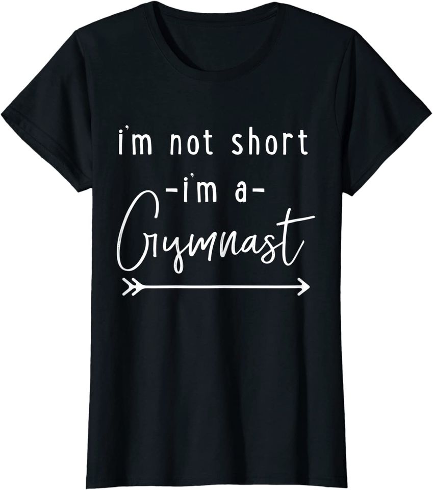 Gymnastics T Shirt 'I'm Not Short I'm A Gymnast'