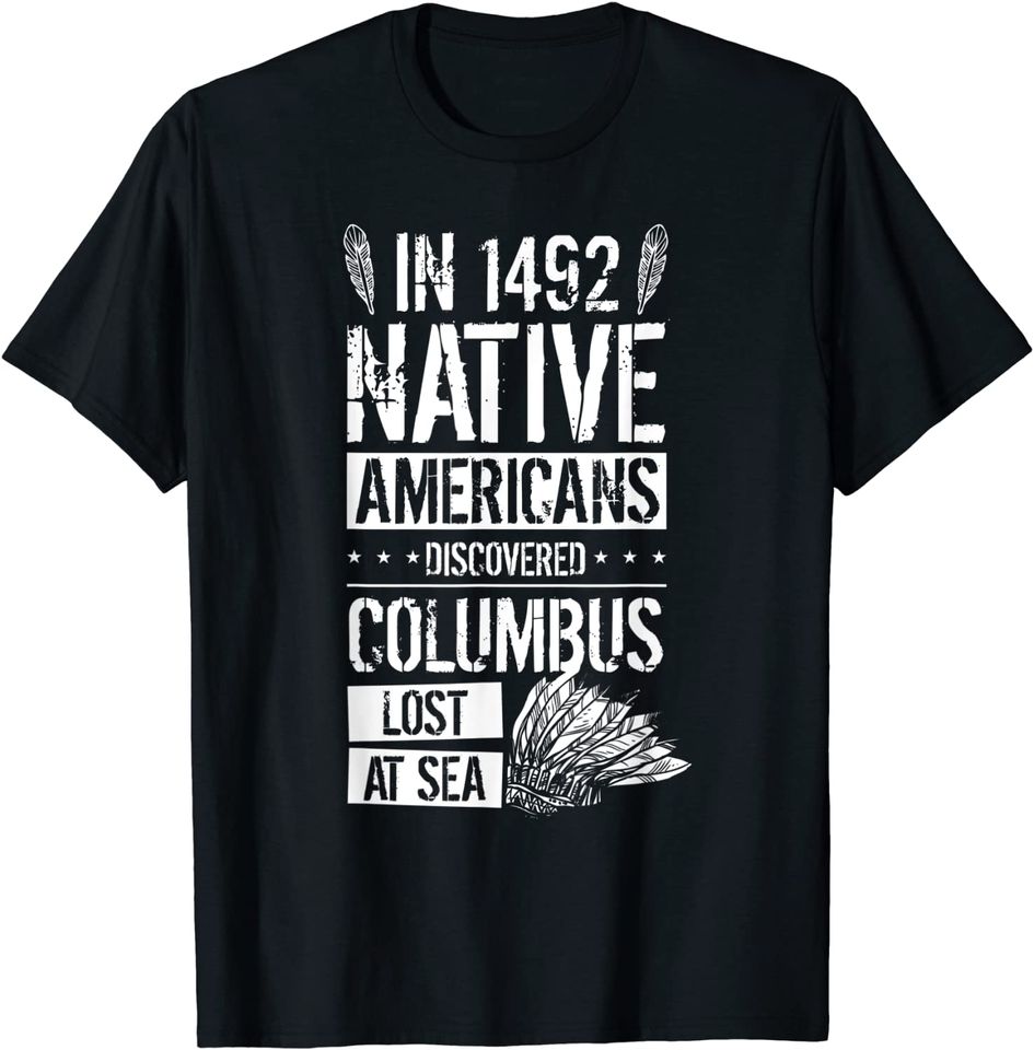 In 1492 Native Americans Discovered Columbus Lost T-Shirt