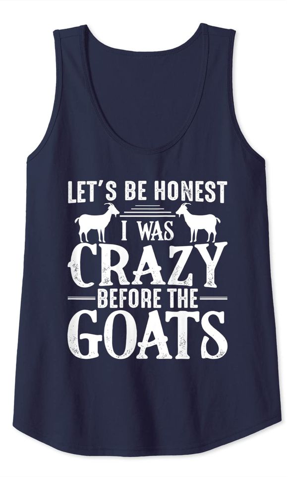 Let's Be Honest I Was Crazy Before The Goats Tank Top