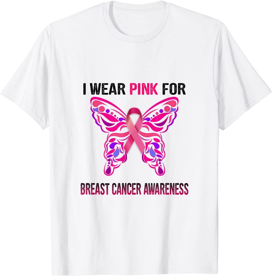 I Wear Pink For Breast Cancer Awareness, butterfly ribbon T-Shirt