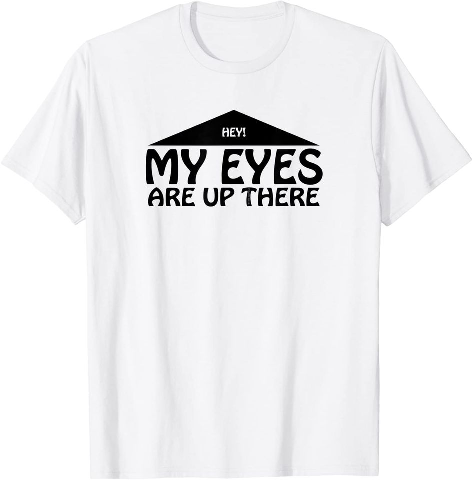 Hey My Eyes Are Up There Boob T-Shirt