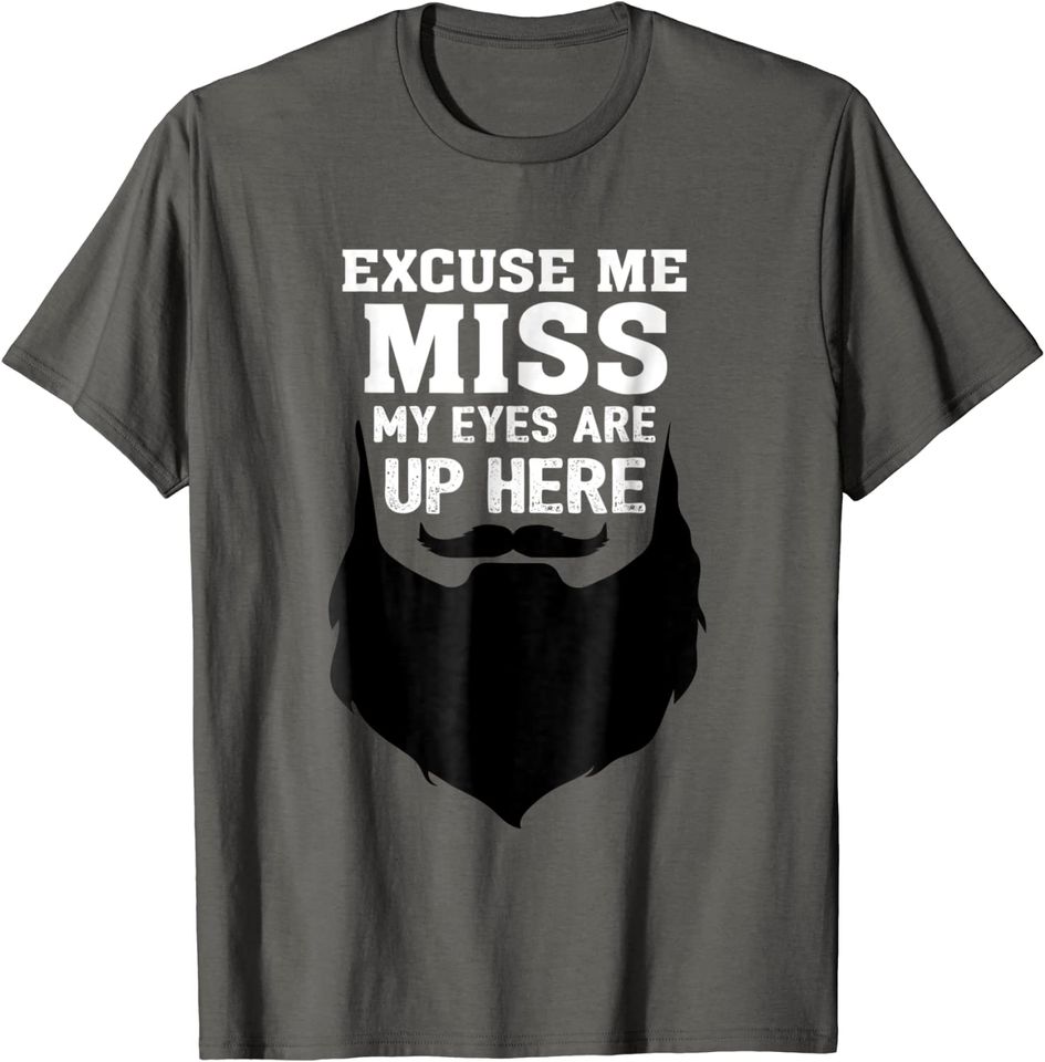 Excuse me Miss my eyes are up here T-Shirt