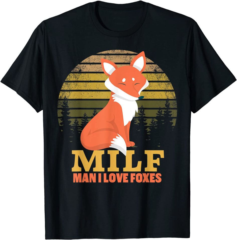 MILF Man I Love Foxes T-Shirt