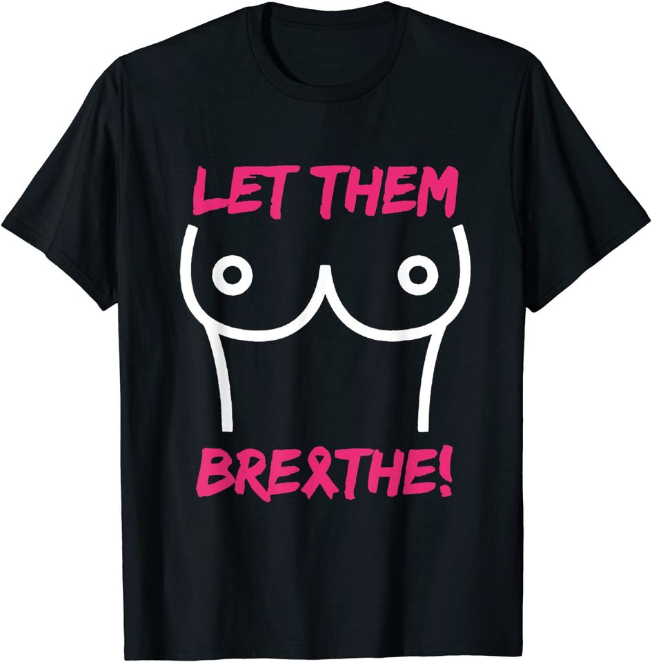 Let Them Breathe National No Bra Day Pink Ribbon T-Shirt