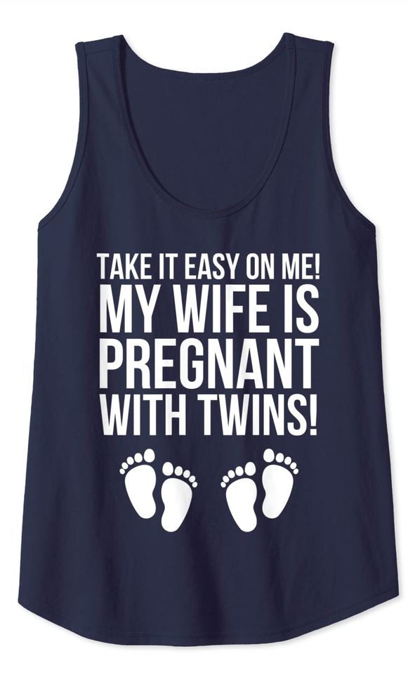 Take It Easy On Me My Wife Is Pregnant With Twins Tank Top
