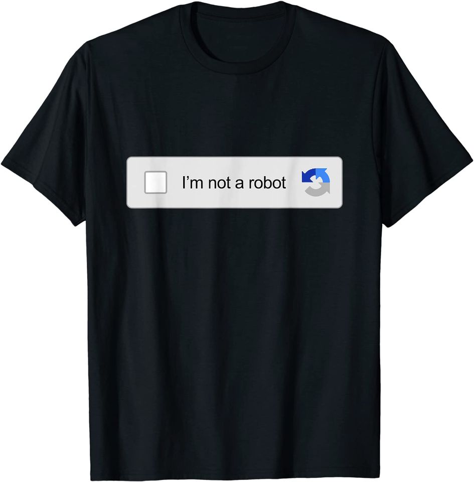 I'm Not A Robot Captcha Verification Internet Memes T-Shirt
