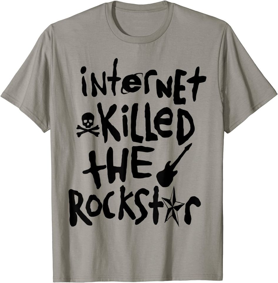 Internet Killed Rockstars For Men Women T-Shirt