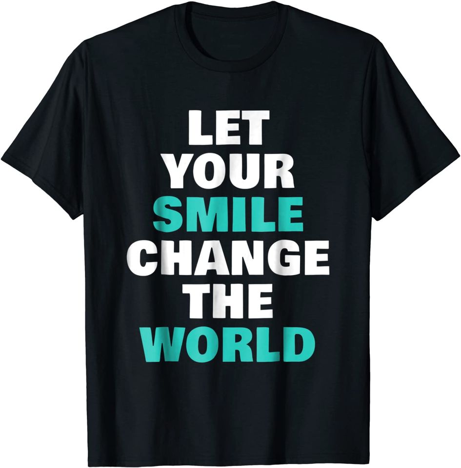 Let Your Smile Change The World Tshirt