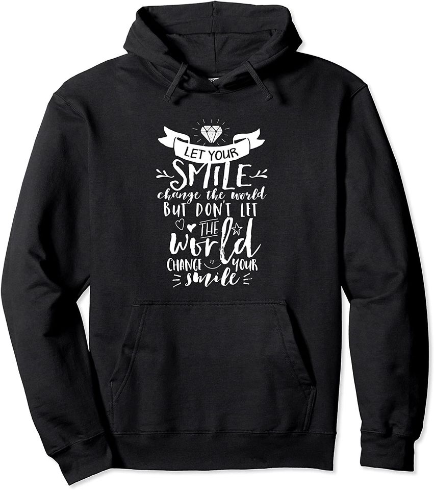 Let Your Smile Change The World Be Kind Be Nice Kindness Pullover Hoodie