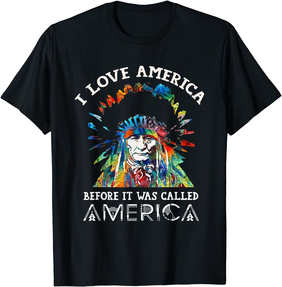 I Love Before It Was Called American Indian T-Shirt