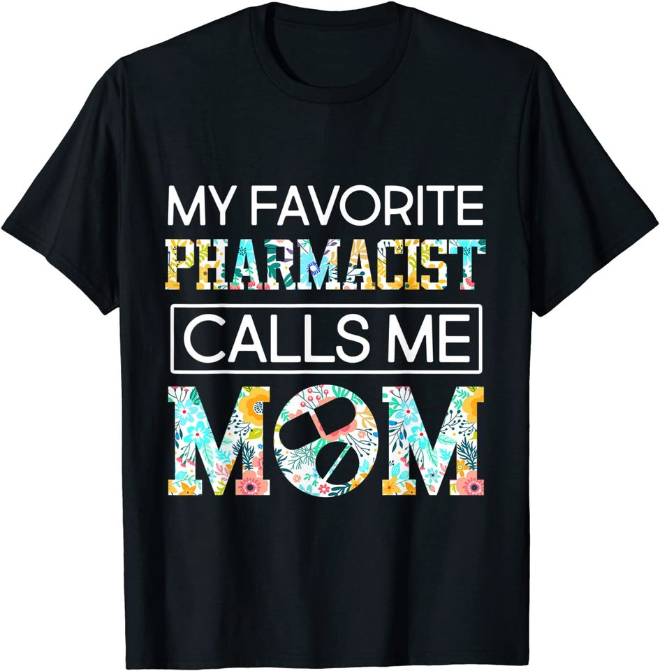 My Favorite Pharmacist Calls Me Mom T Shirt