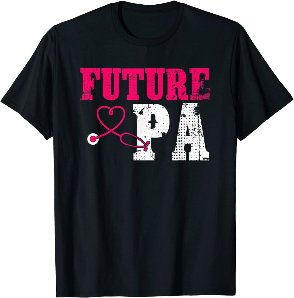 Future PA Student Physician Assistant T Shirt