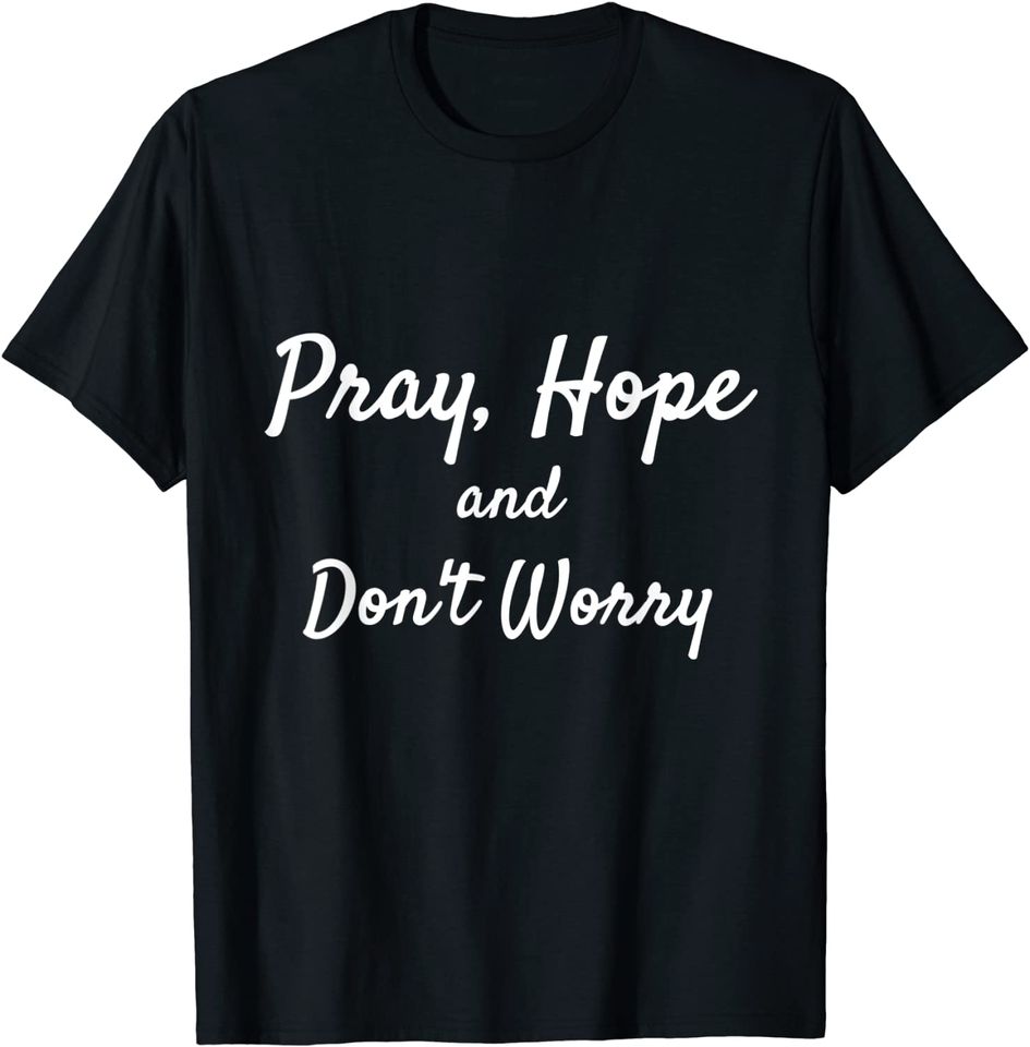 Pray Hope and Don't Worry T-Shirt Padre Pio Catholic TShirt