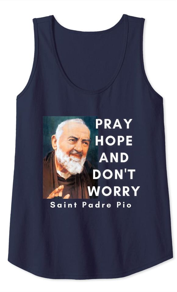 Saint Padre Pio Pray Hope And Don't Worry Catholic Christian Tank Top