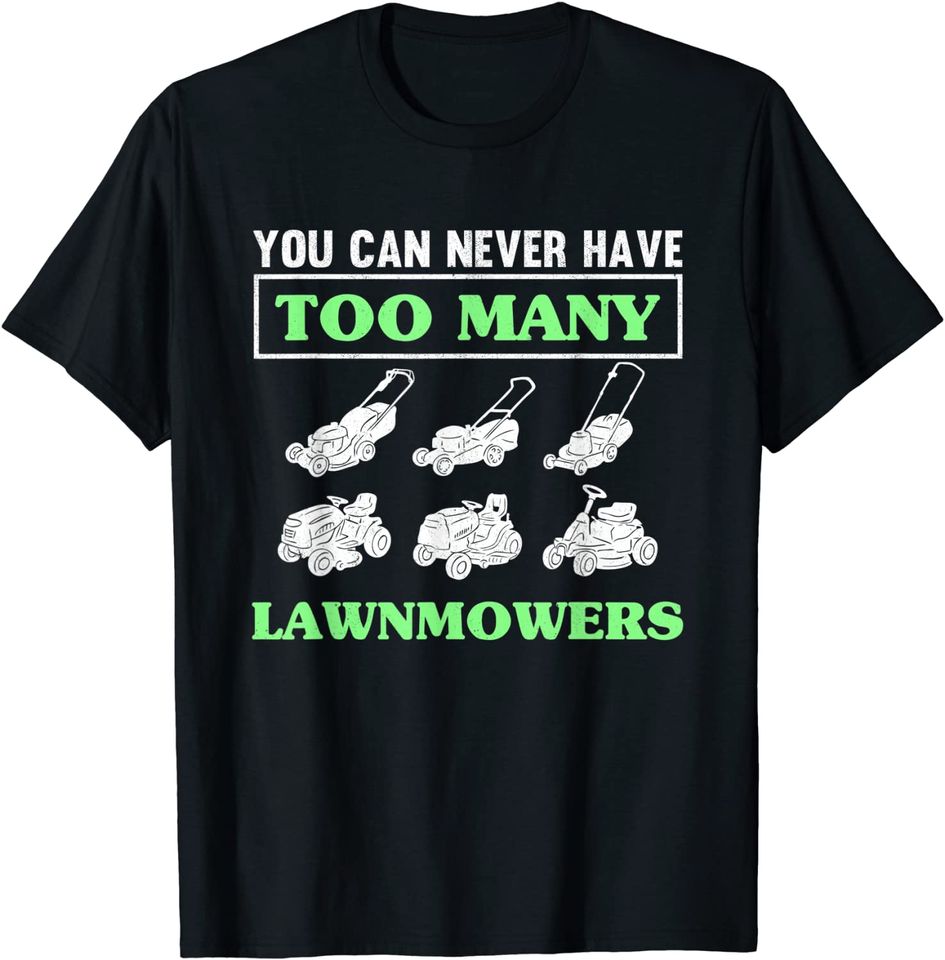 You Can Never Have Too Many Lawnmowers Lawn Mowing Gardener T-Shirt